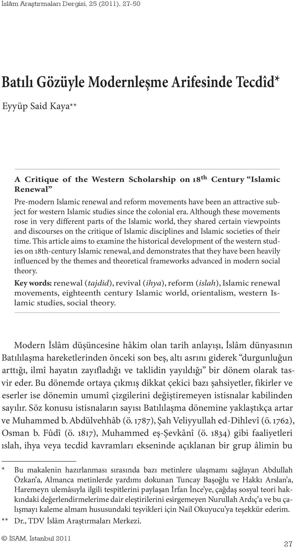 Although these movements rose in very different parts of the Islamic world, they shared certain viewpoints and discourses on the critique of Islamic disciplines and Islamic societies of their time.