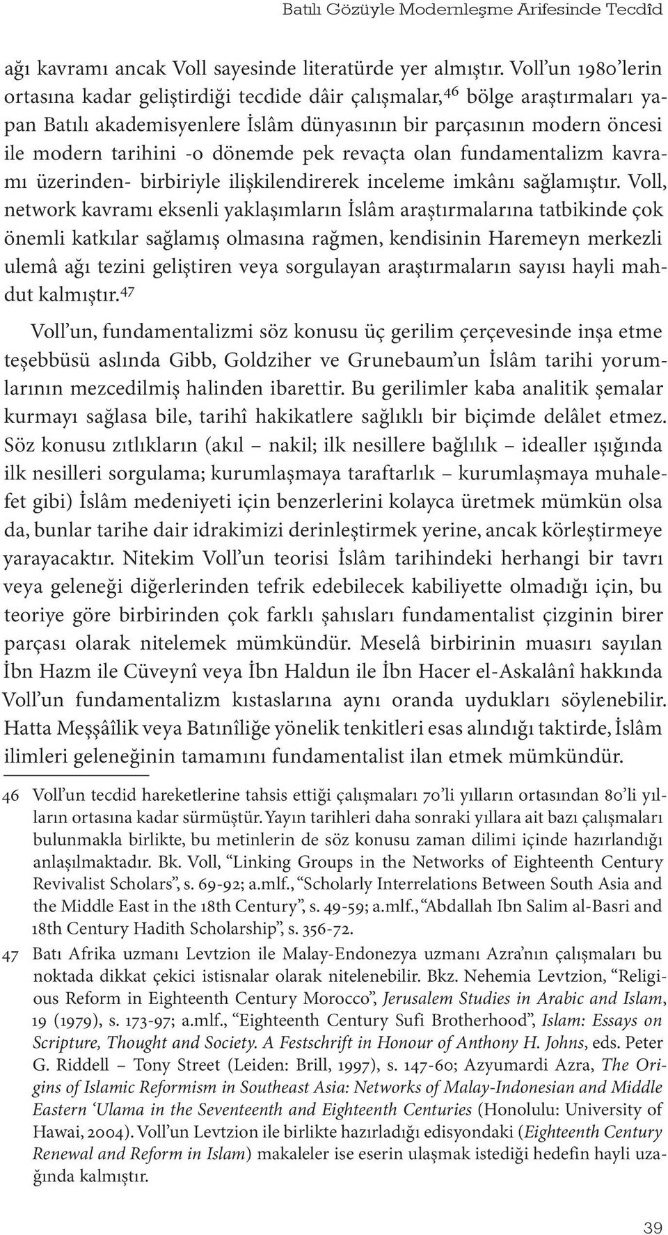 dönemde pek revaçta olan fundamentalizm kavramı üzerinden- birbiriyle ilişkilendirerek inceleme imkânı sağlamıştır.