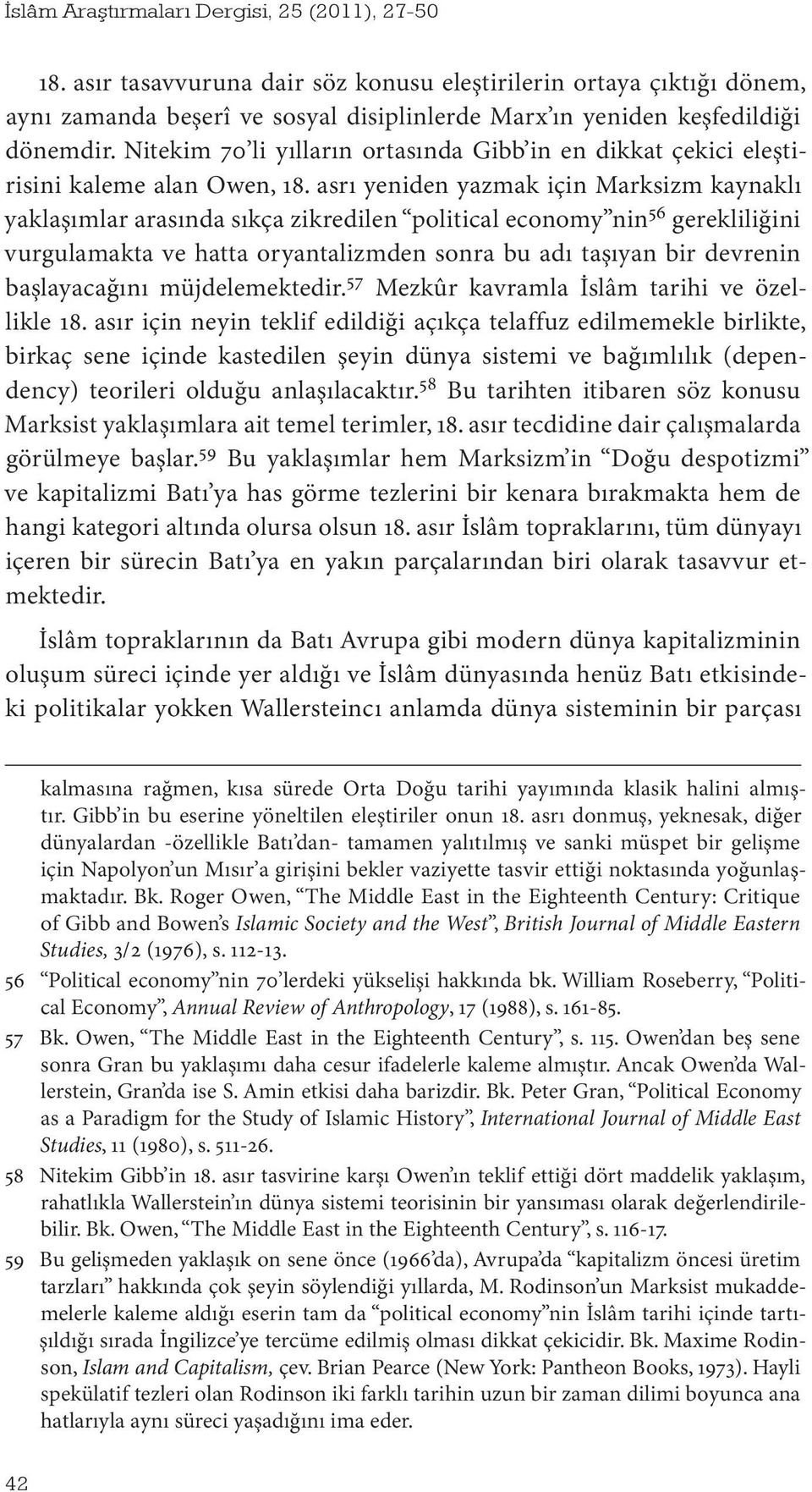 asrı yeniden yazmak için Marksizm kaynaklı yaklaşımlar arasında sıkça zikredilen political economy nin 56 gerekliliğini vurgulamakta ve hatta oryantalizmden sonra bu adı taşıyan bir devrenin