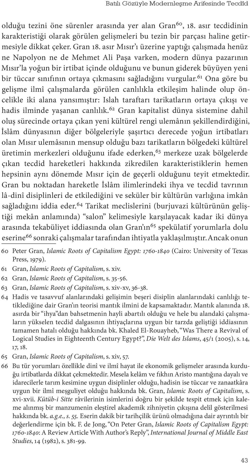 asır Mısır ı üzerine yaptığı çalışmada henüz ne Napolyon ne de Mehmet Ali Paşa varken, modern dünya pazarının Mısır la yoğun bir irtibat içinde olduğunu ve bunun giderek büyüyen yeni bir tüccar