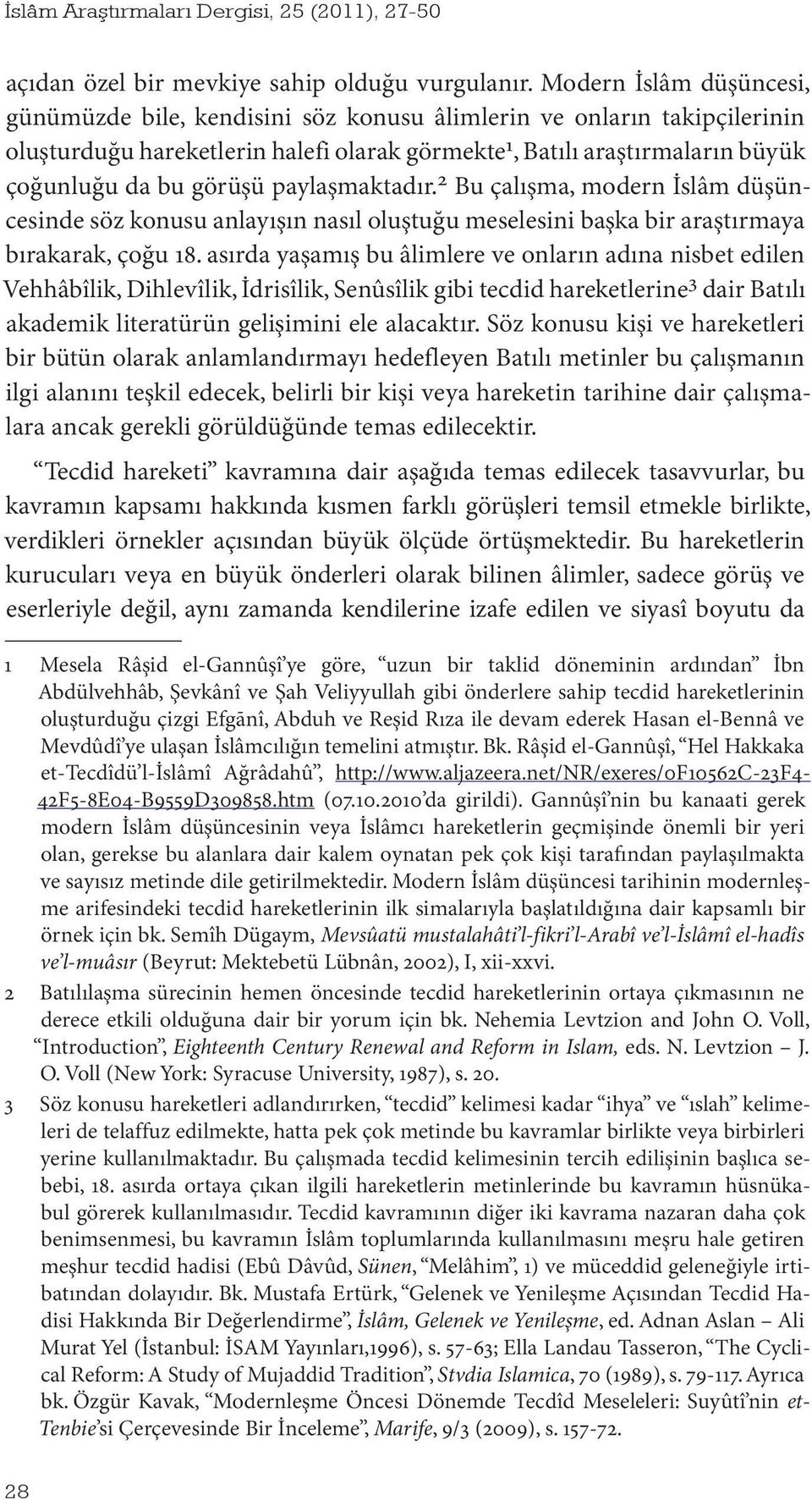 paylaşmaktadır. 2 Bu çalışma, modern İslâm düşüncesinde söz konusu anlayışın nasıl oluştuğu meselesini başka bir araştırmaya bırakarak, çoğu 18.