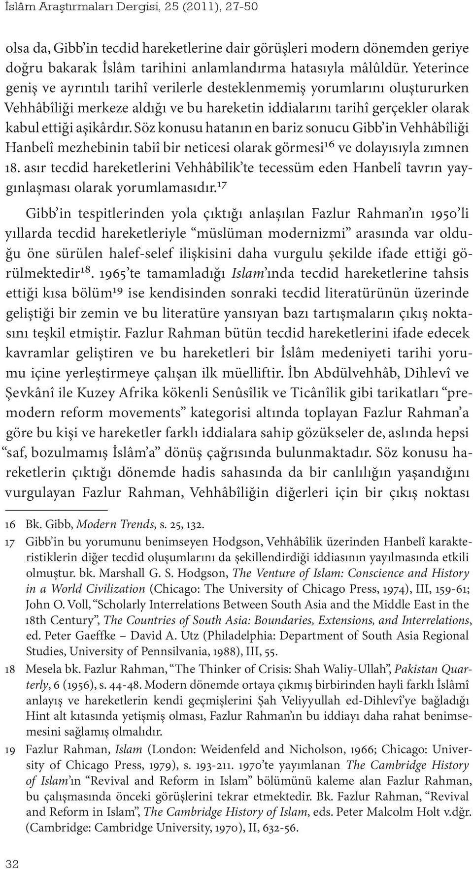 Söz konusu hatanın en bariz sonucu Gibb in Vehhâbîliği Hanbelî mezhebinin tabiî bir neticesi olarak görmesi 16 ve dolayısıyla zımnen 18.