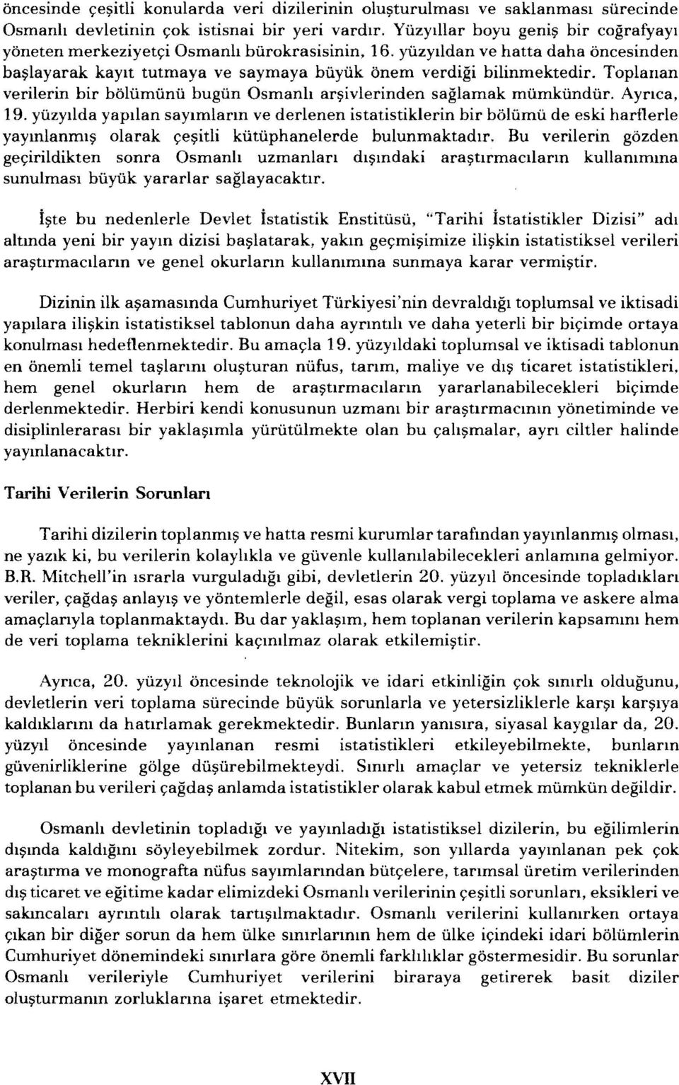 Toplanan verilerin bir boliimiinii bugiin Osmanh ar~ivlerinden saglamak miimkiindiir. AYrIca, 19.