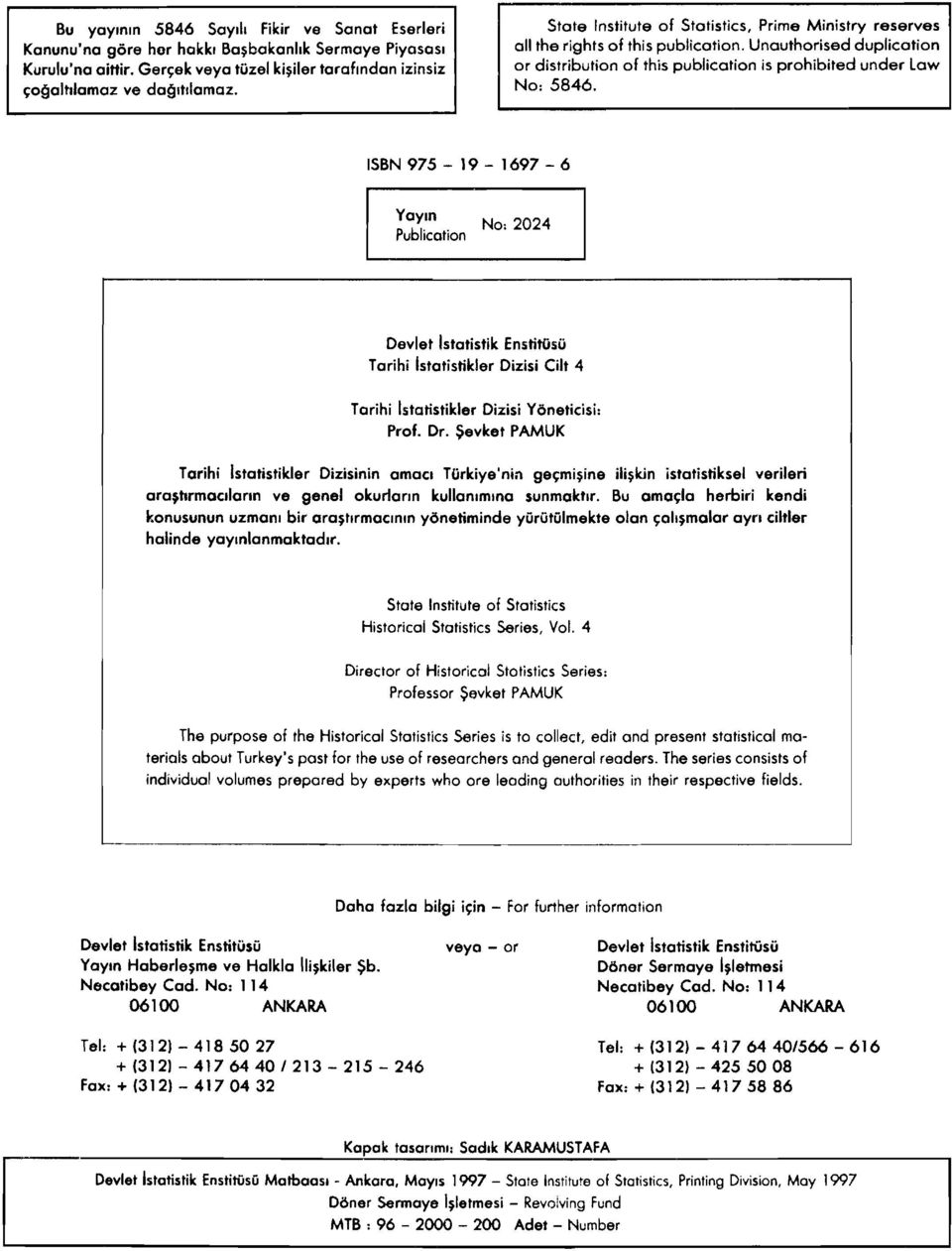 ISBN 975-19 - 1697-6 YaYln No: 2024 Publication Devlet Istatistik EnstitOsO Tarihi Istatistikler Dizisi Cilt 4 Tarihi Istatistikler Dizisi Yoneticisi: Prof. Dr.