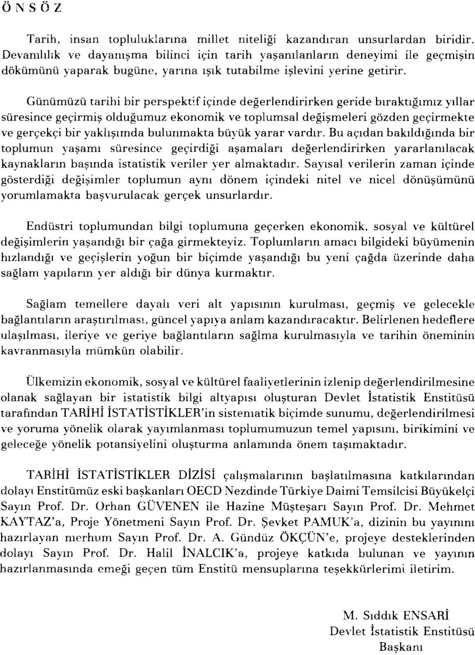 Giiniimiizii tarihi bir perspektif ic;:inde degerlendirirken geride blraktlglmlz ytllar siiresince gec;:irmi~ oldugumuz ekonomik ve toplumsal degi~meleri gozden gec;:irmekte ve gert;ekc;:i bir