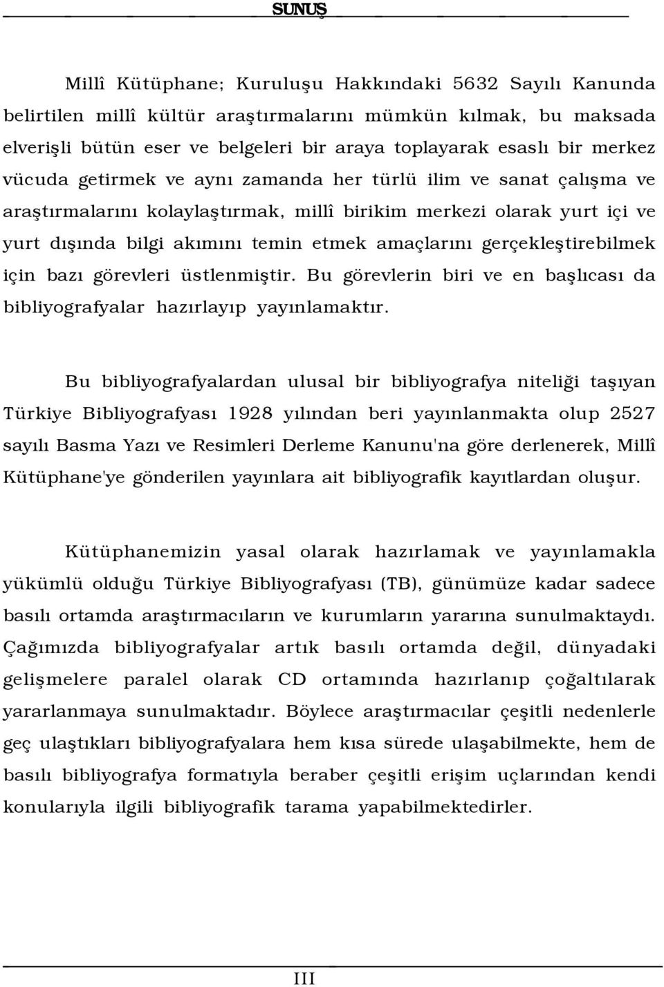 gerçekleştirebilmek için bazõ görevleri üstlenmiştir. Bu görevlerin biri ve en başlõcasõ da bibliyografyalar hazõrlayõp yayõnlamaktõr.