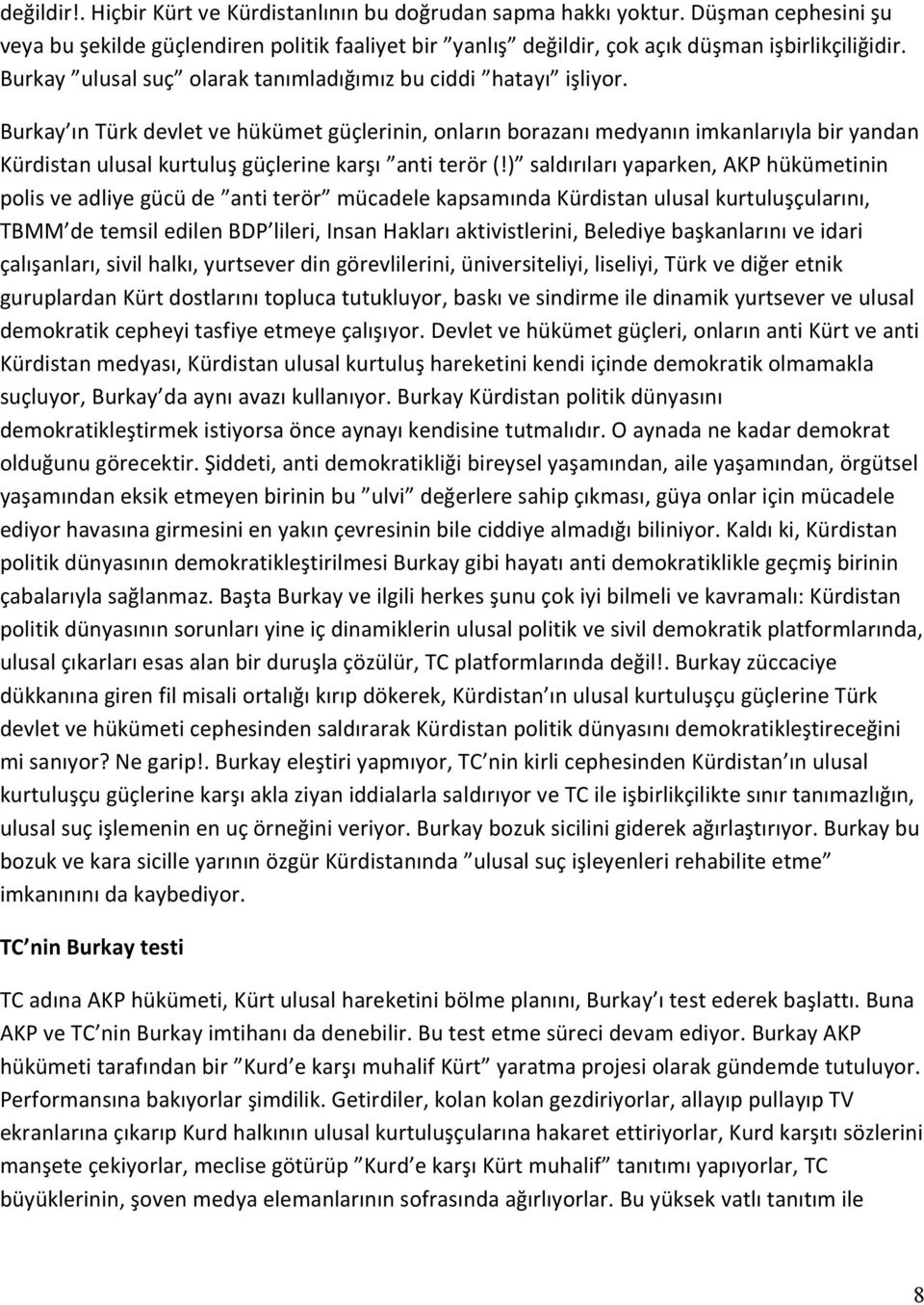 Burkay ın Türk devlet ve hükümet güçlerinin, onların borazanı medyanın imkanlarıyla bir yandan Kürdistan ulusal kurtuluş güçlerine karşı anti terör (!