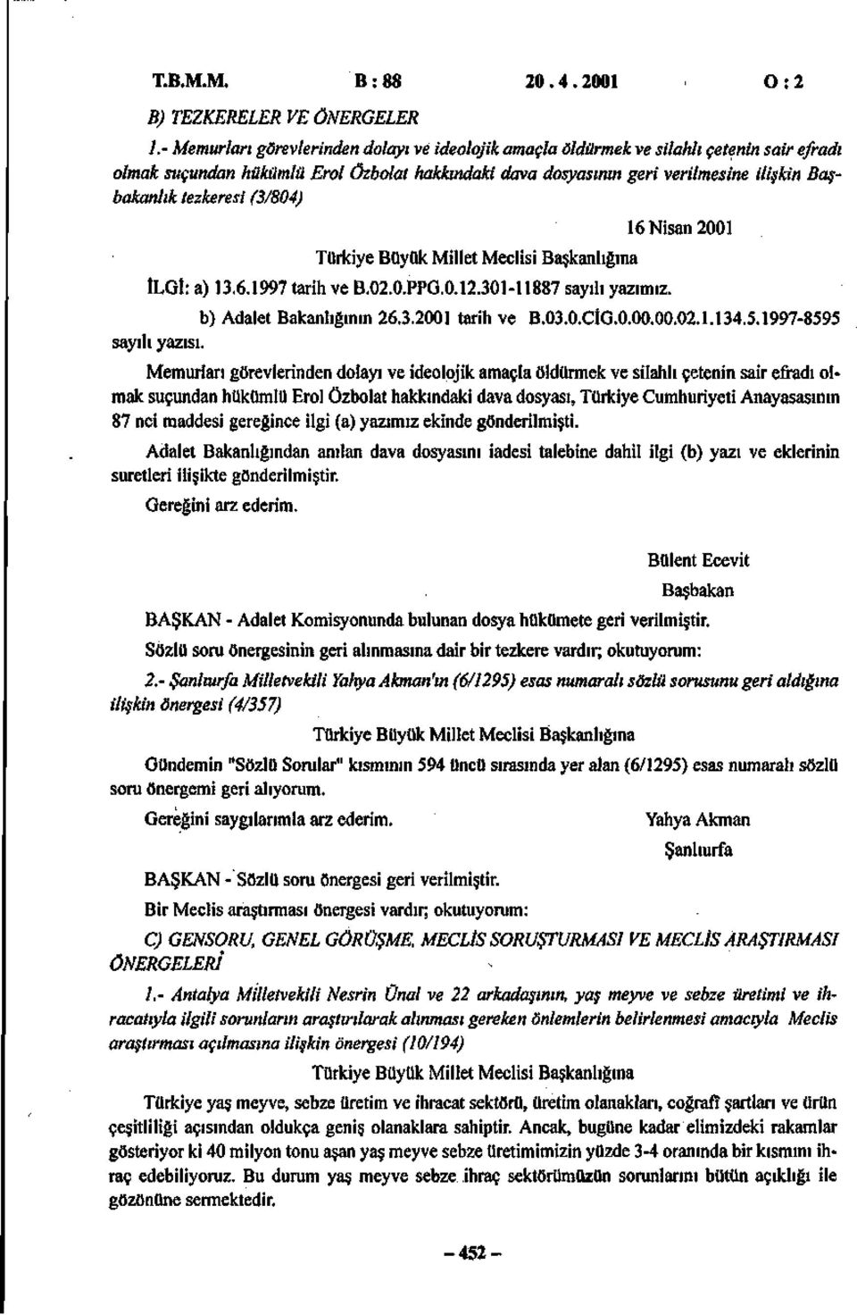 verilmesine ilişkin B bakanlık tezkeresi (3/804) Türkiye Büyük Millet Meclisi Başkanlığına İLGİ: a) 13.6.1997 tarih ve B.02.0.PPG.0.12.301-11887 sayılı yazımız.