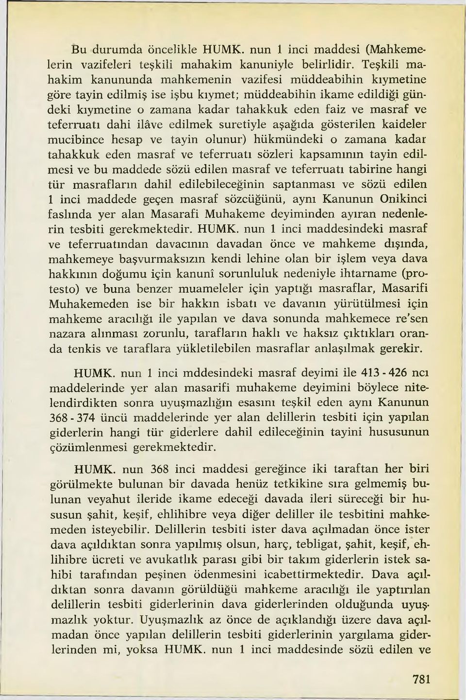 teferruatı dahi ilâve edilmek suretiyle aşağıda gösterilen kaideler mucibince hesap ve tayin olunur) hükmündeki o zamana kadar tahakkuk eden masraf ve teferruatı sözleri kapsamının tayin edilmesi ve