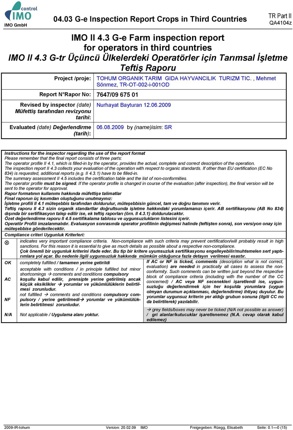 , Mehmet Sönmez, TR-OT-002-i-001OD Report N Rapor No: 7647/09 675 01 Revised by inspector (date) Müfettiş tarafından revizyonu tarihi: Evaluated (date) Değerlendirme (tarih): Nurhayat Bayturan 12.06.