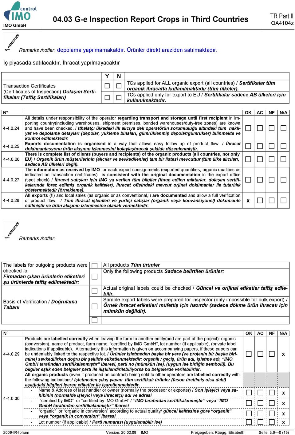 organik ihracatta kullanılmaktadır (tüm ülkeler). TCs applied only for eport to EU / Sertifikalar sadece AB ülkeleri için kullanılmaktadır.