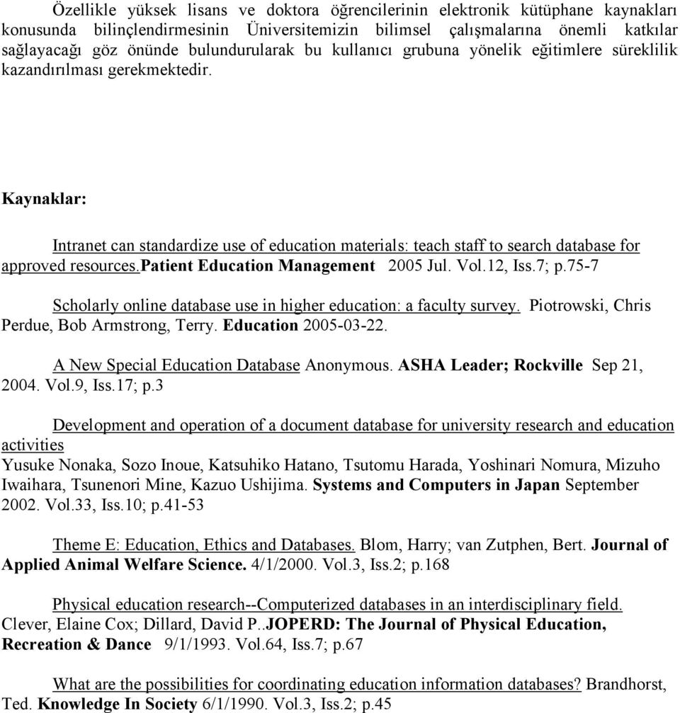 Kaynaklar: Intranet can standardize use of education materials: teach staff to search database for approved resources.patient Education Management 2005 Jul. Vol.12, Iss.7; p.