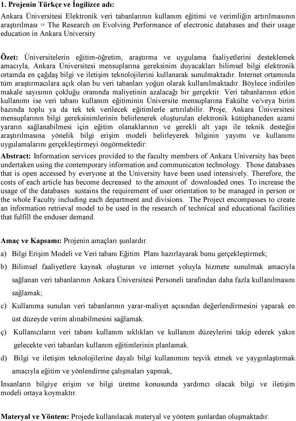 duyacakları bilimsel bilgi elektronik ortamda en çağdaş bilgi ve iletişim teknolojilerini kullanarak sunulmaktadır.