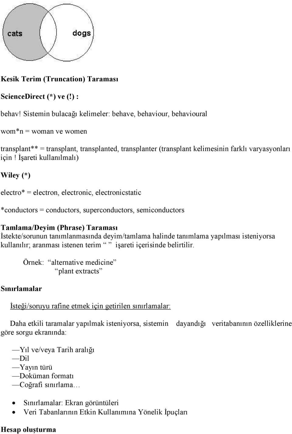 İşareti kullanılmalı) Wiley (*) electro* = electron, electronic, electronicstatic *conductors = conductors, superconductors, semiconductors Tamlama/Deyim (Phrase) Taraması İstekte/sorunun