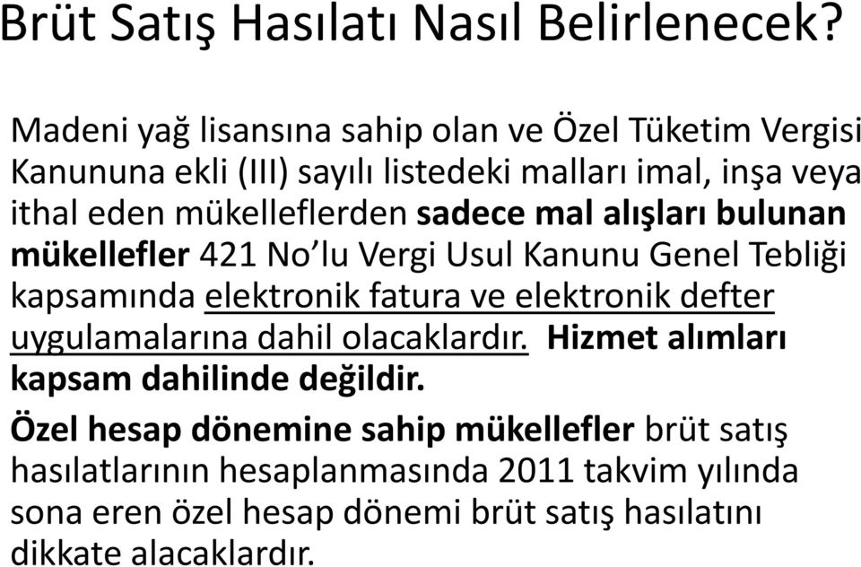 mükelleflerden sadece mal alışları bulunan mükellefler 421 No lu Vergi Usul Kanunu Genel Tebliği kapsamında elektronik fatura ve elektronik