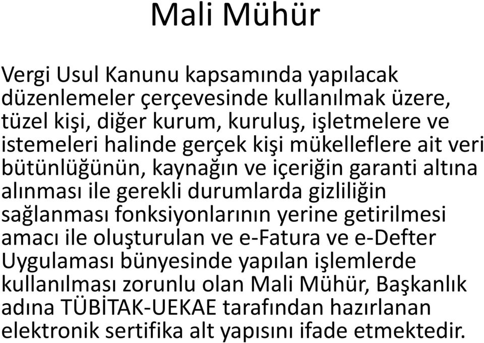 gizliliğin sağlanması fonksiyonlarının yerine getirilmesi amacı ile oluşturulan ve e-fatura ve e-defter Uygulaması bünyesinde yapılan