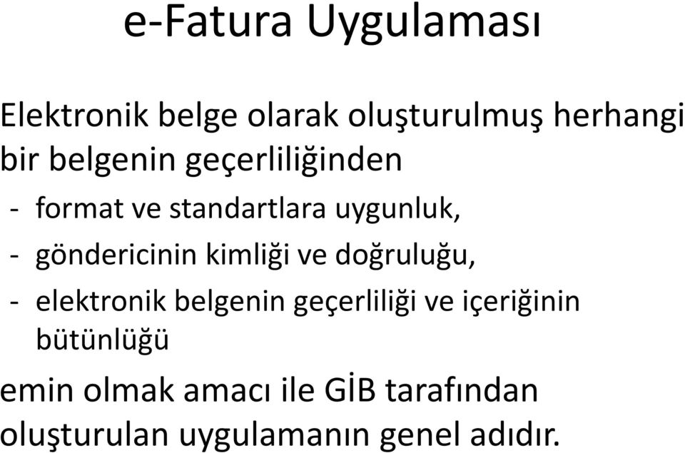 kimliği ve doğruluğu, - elektronik belgenin geçerliliği ve içeriğinin