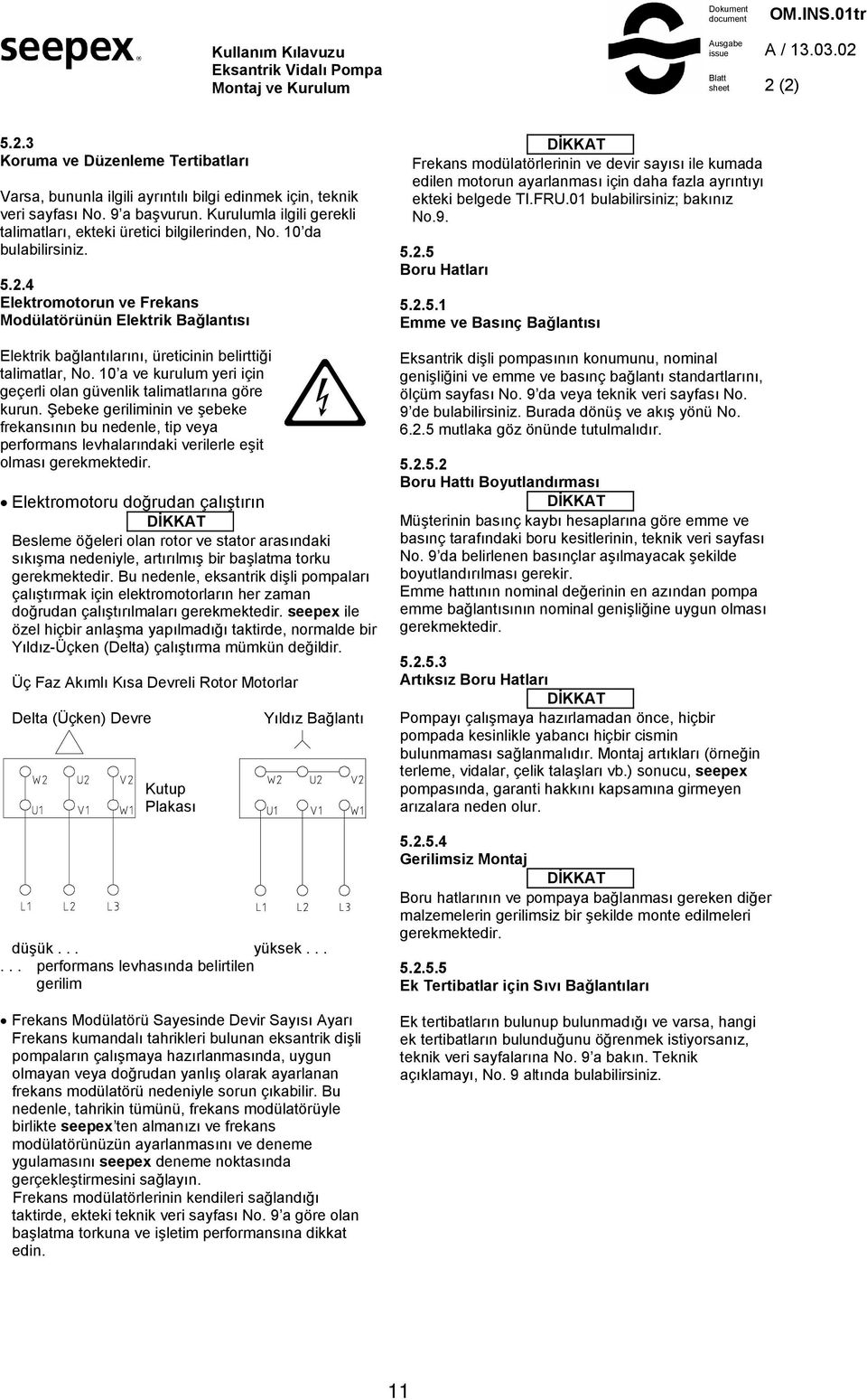 10 da bulabilirsiniz. 5.2.4 Elektromotorun ve Frekans Modülatörünün Elektrik Ba)lants Elektrik ba*lantlarn, üreticinin belirtti*i talimatlar, No.