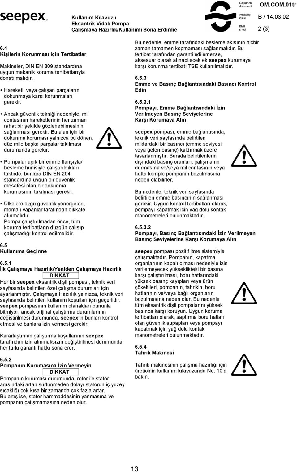 Ancak güvenlik tekni+i nedeniyle, mil contas"n"n hareketlerinin her zaman rahat bir #ekilde gözlenebilmesinin sa+lanmas" gerekir.