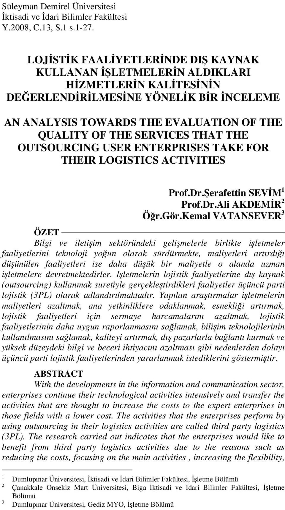 THAT THE OUTSOURCING USER ENTERPRISES TAKE FOR THEIR LOGISTICS ACTIVITIES Prof.Dr.Şerafettin SEVİM 1 Prof.Dr.Ali AKDEMİR 2 Öğr.Gör.