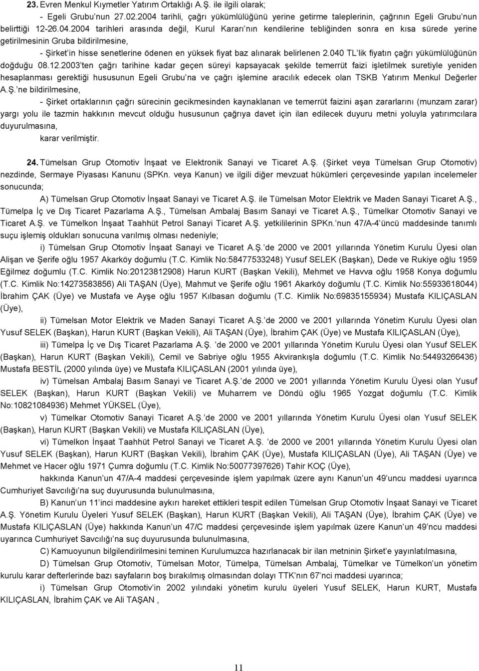 alınarak belirlenen 2.040 TL'lik fiyatın çağrı yükümlülüğünün doğduğu 08.12.