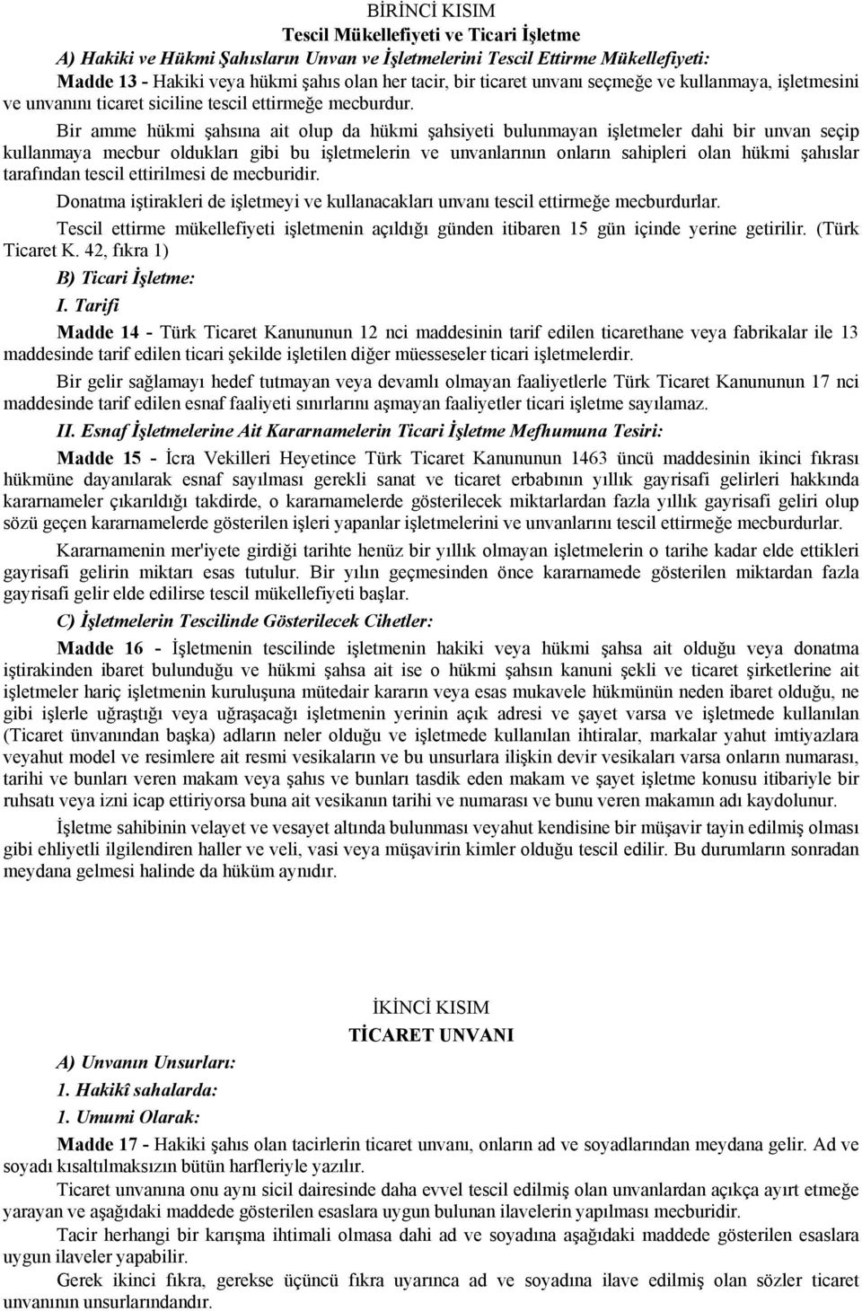 Bir amme hükmi şahsına ait olup da hükmi şahsiyeti bulunmayan işletmeler dahi bir unvan seçip kullanmaya mecbur oldukları gibi bu işletmelerin ve unvanlarının onların sahipleri olan hükmi şahıslar