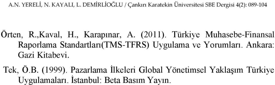 Uygulama ve Yorumları. Ankara: Gazi Kitabevi. Tek, Ö.B. (1999).