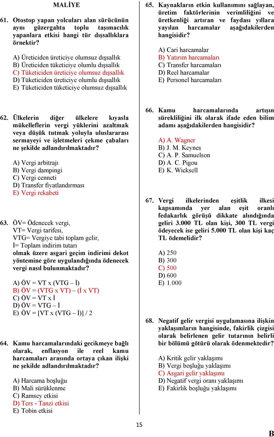 olumsuz dışsallık 65. Kaynakların etkin kullanımını sağlayan, üretim faktörlerinin verimliliğini ve üretkenliği artıran ve faydası yıllara yayılan harcamalar aşağıdakilerden hangisidir?