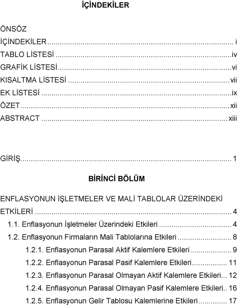 Enflasyonun Firmaların Mali Tablolarına Etkileri... 8 1.2.1. Enflasyonun Parasal Aktif Kalemlere Etkileri... 9 1.2.2. Enflasyonun Parasal Pasif Kalemlere Etkileri.