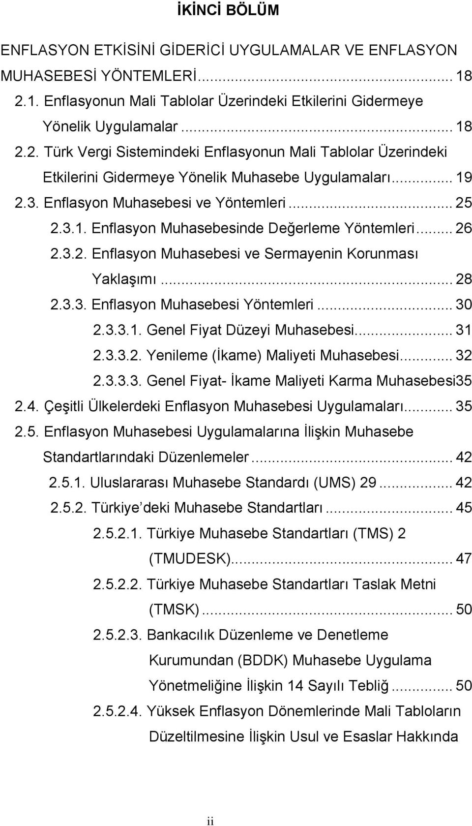 2. Türk Vergi Sistemindeki Enflasyonun Mali Tablolar Üzerindeki Etkilerini Gidermeye Yönelik Muhasebe Uygulamaları... 19 2.3. Enflasyon Muhasebesi ve Yöntemleri... 25 2.3.1. Enflasyon Muhasebesinde Değerleme Yöntemleri.