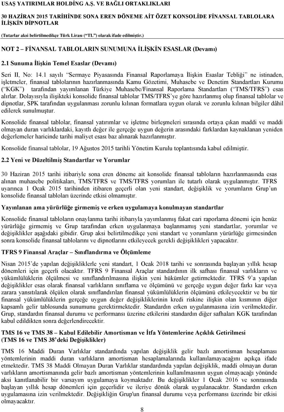 ) tarafından yayımlanan Türkiye Muhasebe/Finansal Raporlama Standartları ( TMS/TFRS ) esas alırlar.