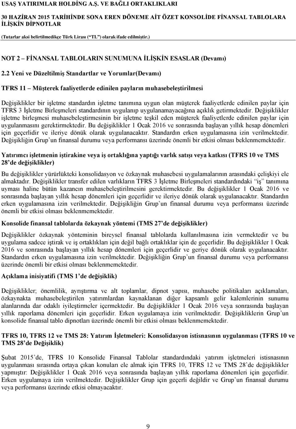 faaliyetlerde edinilen paylar için TFRS 3 İşletme Birleşmeleri standardının uygulanıp uygulanamayacağına açıklık getirmektedir.