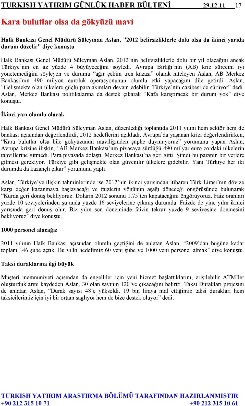 Aslan, 2012 nin belirsizliklerle dolu bir yıl olacağını ancak Türkiye nin en az yüzde 4 büyüyeceğini söyledi.