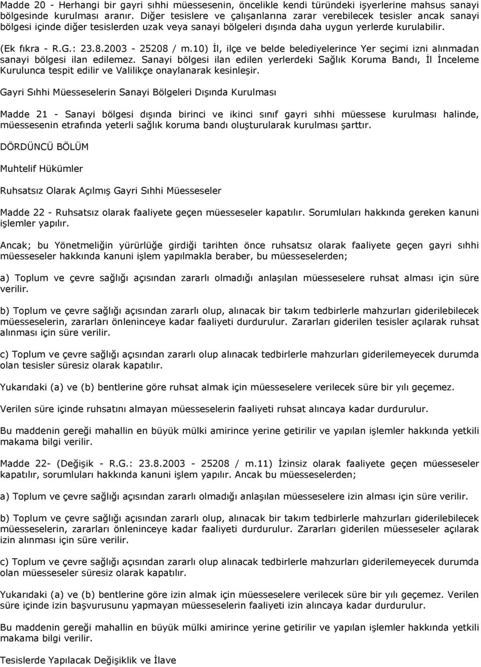 2003-25208 / m.10) İl, ilçe ve belde belediyelerince Yer seçimi izni alınmadan sanayi bölgesi ilan edilemez.