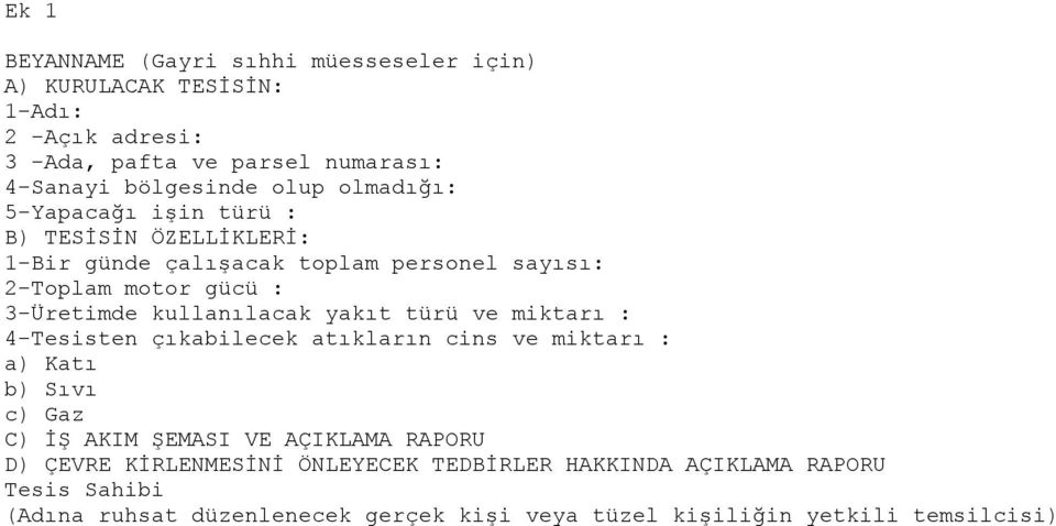 kullanılacak yakıt türü ve miktarı : 4-Tesisten çıkabilecek atıkların cins ve miktarı : a) Katı b) Sıvı c) Gaz C) İŞ AKIM ŞEMASI VE AÇIKLAMA RAPORU