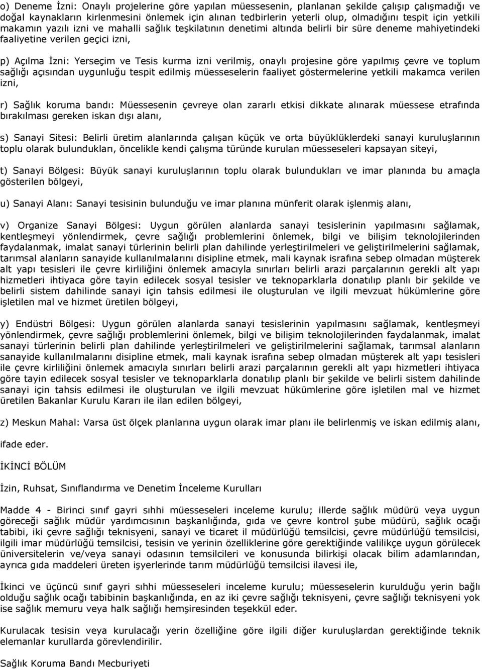 verilmiş, onaylı projesine göre yapılmış çevre ve toplum sağlığı açısından uygunluğu tespit edilmiş müesseselerin faaliyet göstermelerine yetkili makamca verilen izni, r) Sağlık koruma bandı: