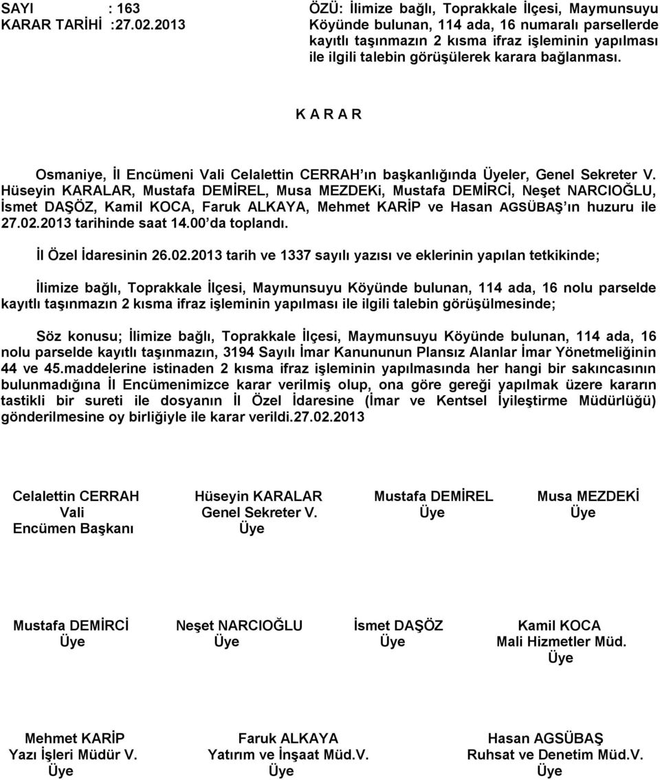 bağlanması. Osmaniye, İl Encümeni Vali Celalettin CERRAH ın başkanlığında ler, Genel Sekreter V. İl Özel İdaresinin 26.02.