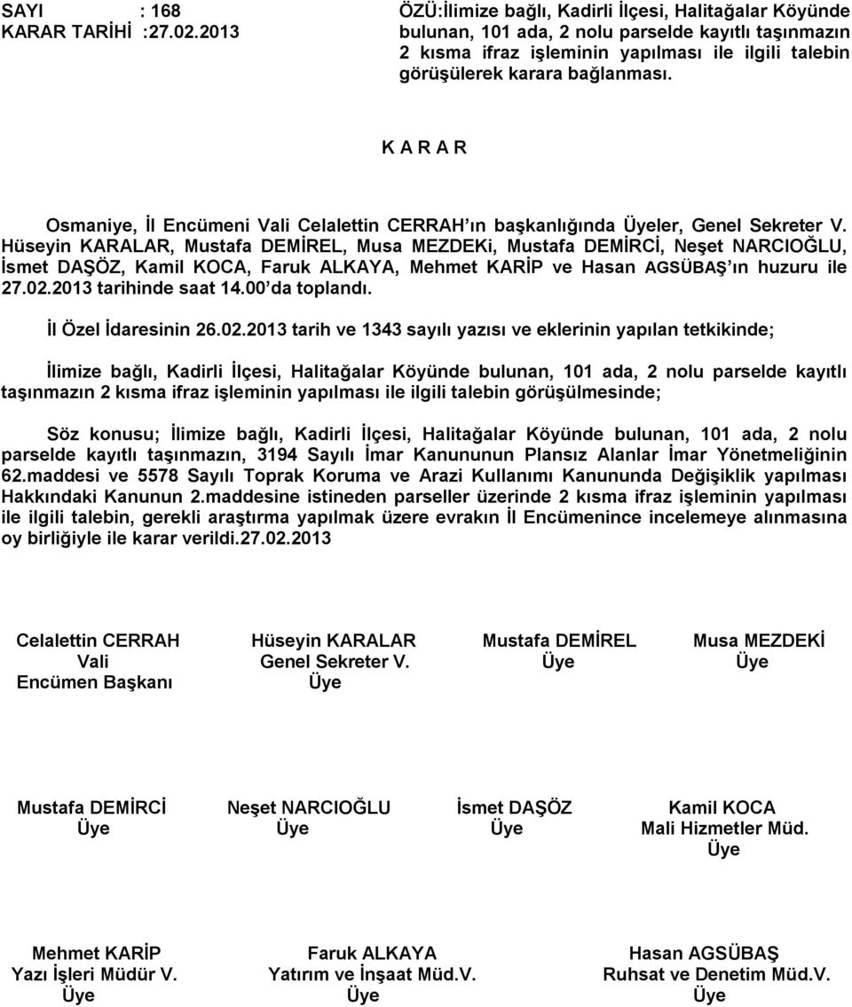 Osmaniye, İl Encümeni Vali Celalettin CERRAH ın başkanlığında ler, Genel Sekreter V. İl Özel İdaresinin 26.02.