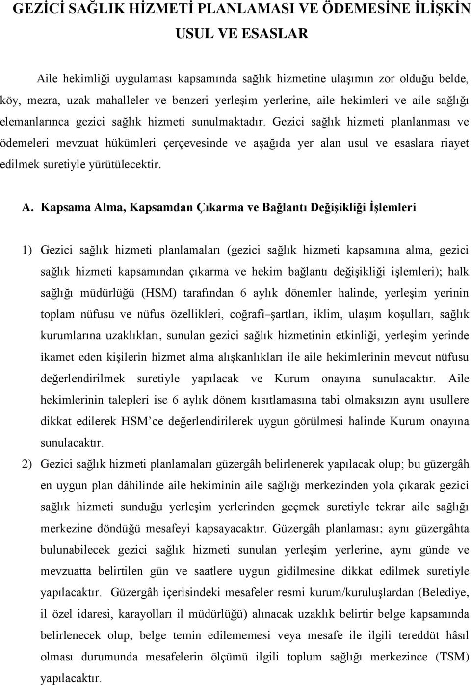 Gezici sağlık hizmeti planlanması ve ödemeleri mevzuat hükümleri çerçevesinde ve aşağıda yer alan usul ve esaslara riayet edilmek suretiyle yürütülecektir. A.