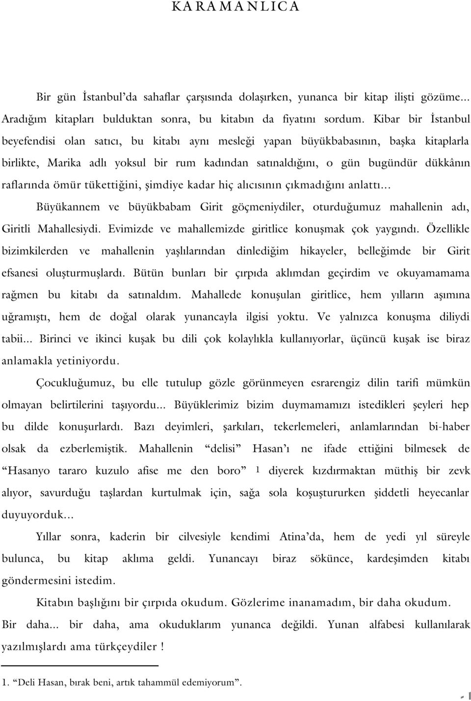 tüketti ini, flimdiye kadar hiç al c s n n ç kmad n anlatt... Büyükannem ve büyükbabam Girit göçmeniydiler, oturdu umuz mahallenin ad, Giritli Mahallesiydi.