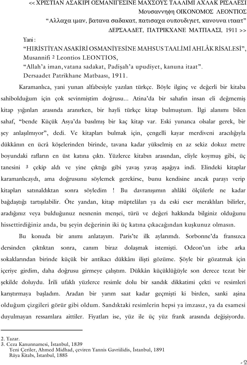 Karamanl ca, yani yunan alfabesiyle yaz lan türkçe. Böyle ilginç ve de erli bir kitaba sahiboldu um için çok sevinmifltim do rusu.