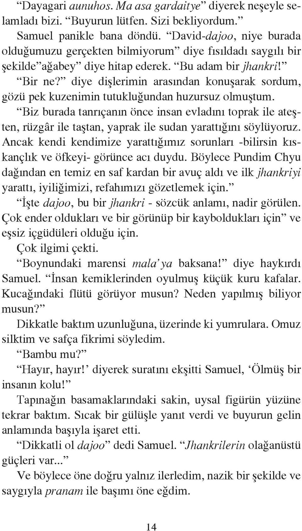 diye dişlerimin arasından konuşarak sordum, gözü pek kuzenimin tutukluğundan huzursuz olmuştum.