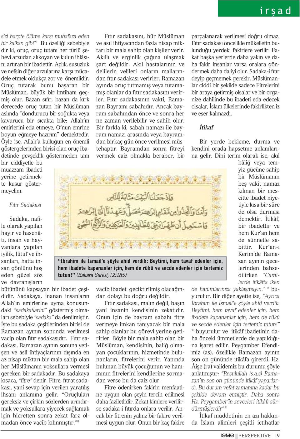 Bazan s f r, bazan da k rk derecede oruç tutan bir Müslüman asl nda dondurucu bir so ukta veya kavurucu bir s cakta bile; Allah n emirlerini eda etmeye, O nun emrine boyun e meye haz r m demektedir.