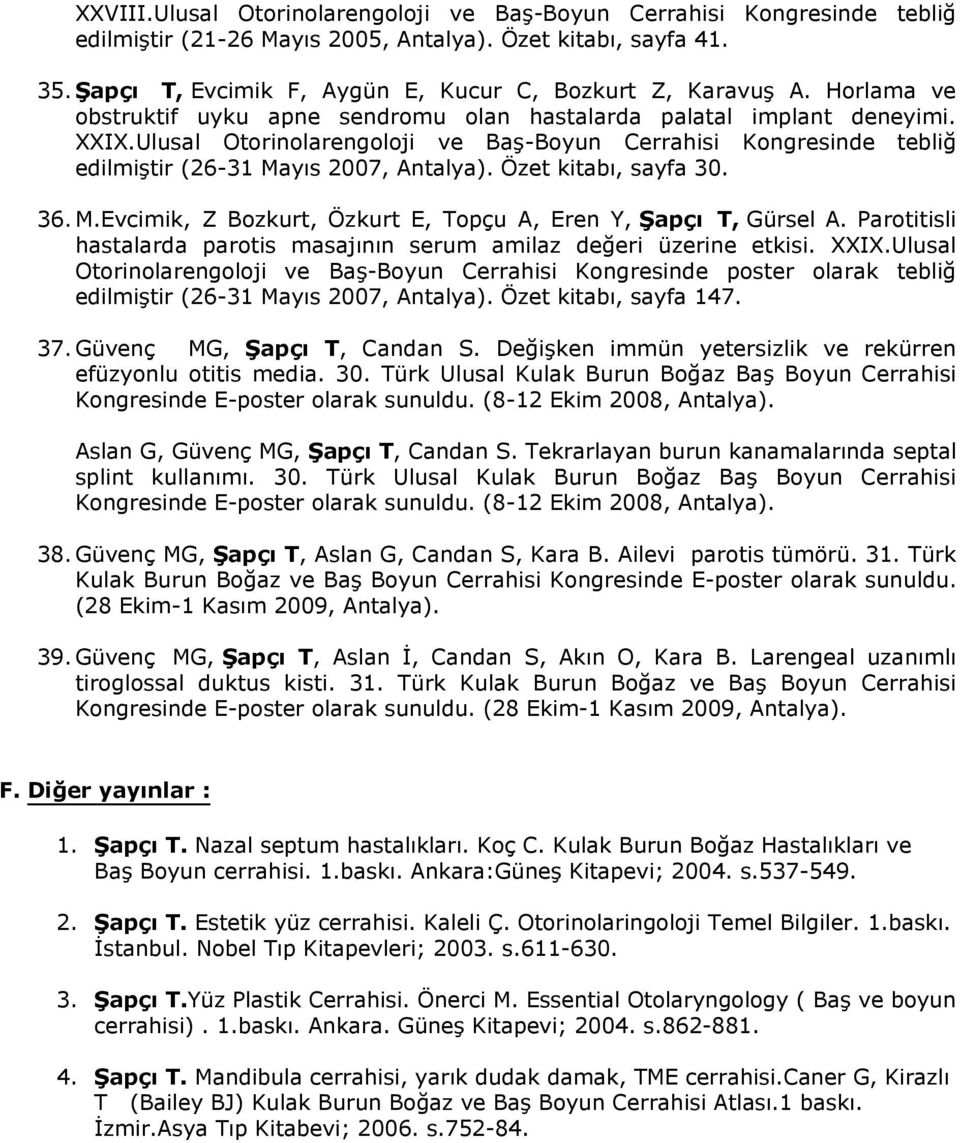 Ízet kitab, sayfa 30. 36. M.Evcimik, Z Bozkurt, Ízkurt E, Topþu A, Eren Y, apþ T, G³rsel A. Parotitisli hastalarda parotis masajnn serum amilaz deeri ³zerine etkisi. XXIX.