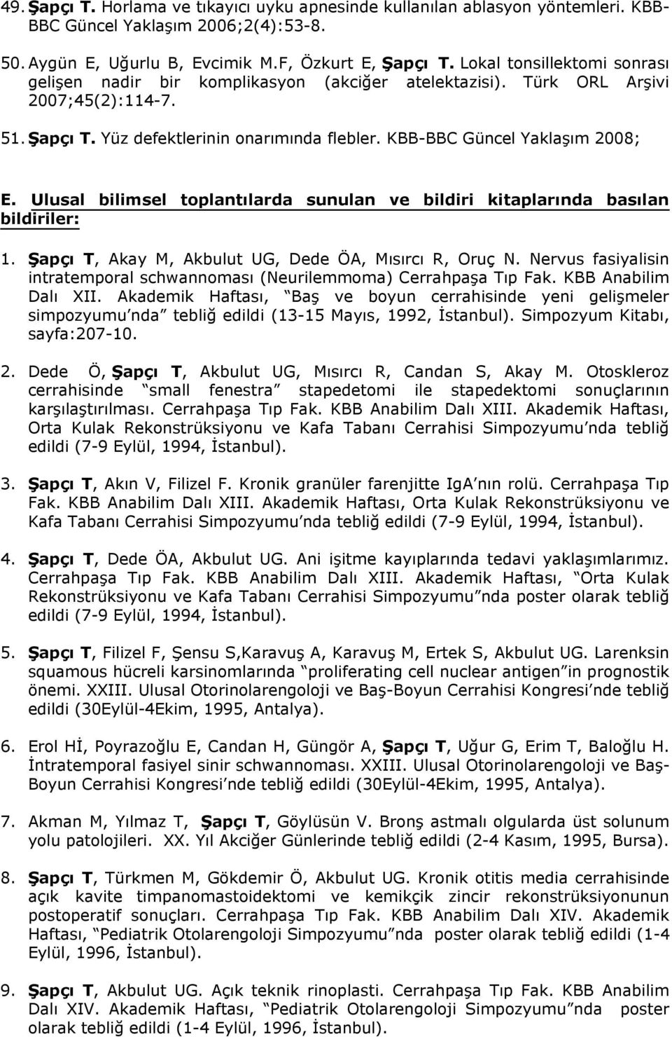 Ulusal bilimsel toplantlarda sunulan ve bildiri kitaplarnda baslan bildiriler: 1. apþ T, Akay M, Akbulut UG, Dede ÍA, Msrc R, Oruþ N.