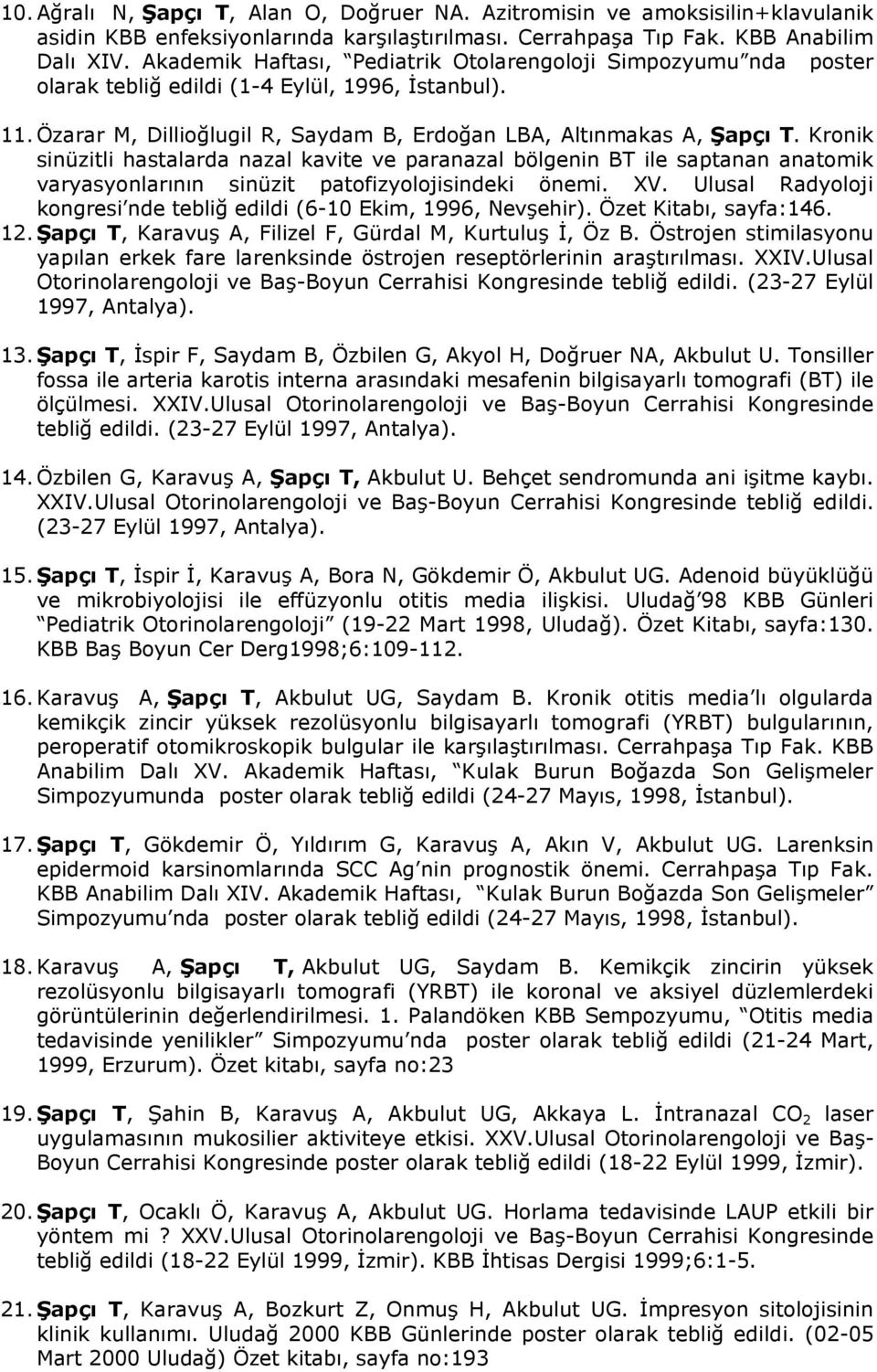 Kronik sin³zitli hastalarda nazal kavite ve paranazal b lgenin BT ile saptanan anatomik varyasyonlarnn sin³zit patofizyolojisindeki nemi. XV.