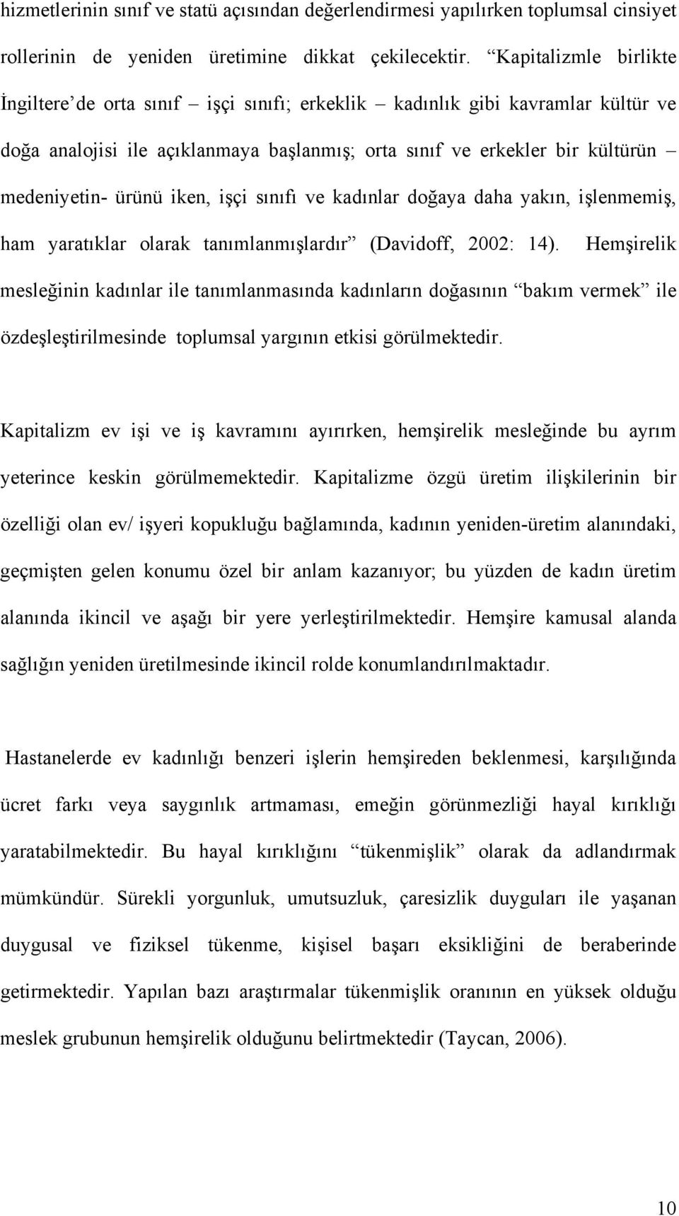 iken, işçi sınıfı ve kadınlar doğaya daha yakın, işlenmemiş, ham yaratıklar olarak tanımlanmışlardır (Davidoff, 2002: 14).