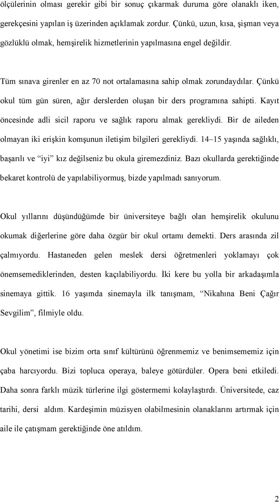 Çünkü okul tüm gün süren, ağır derslerden oluşan bir ders programına sahipti. Kayıt öncesinde adli sicil raporu ve sağlık raporu almak gerekliydi.