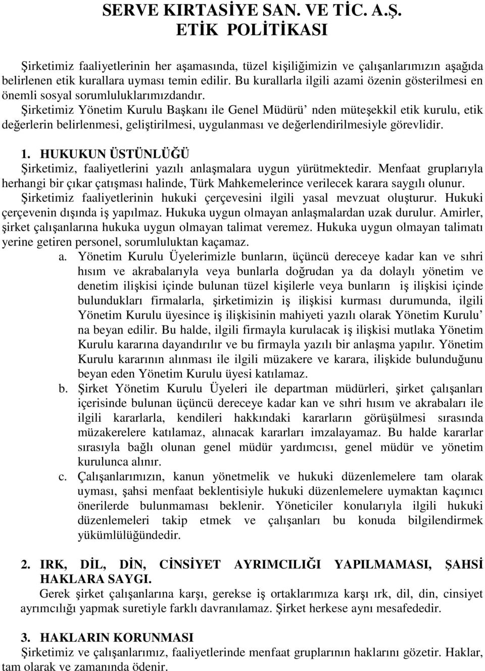 Şirketimiz Yönetim Kurulu Başkanı ile Genel Müdürü nden müteşekkil etik kurulu, etik değerlerin belirlenmesi, geliştirilmesi, uygulanması ve değerlendirilmesiyle görevlidir. 1.