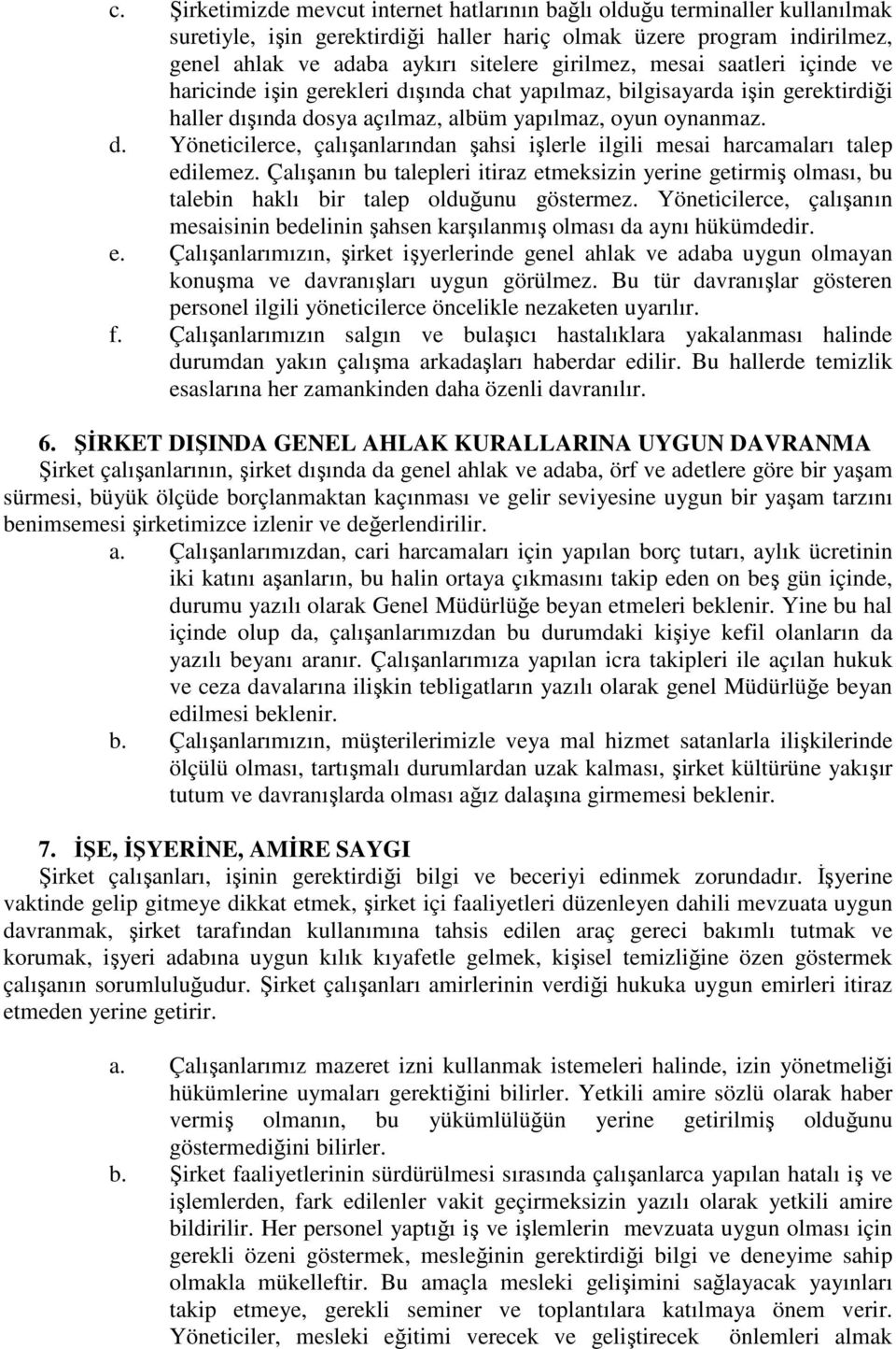 Çalışanın bu talepleri itiraz etmeksizin yerine getirmiş olması, bu talebin haklı bir talep olduğunu göstermez.